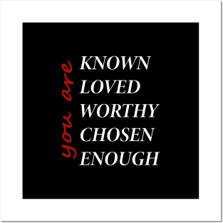 You Are Known Loved Worthy Chosen Enough Posters and Art